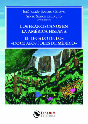 Los franciscanos en la América Hispana. El legado de los «Doce Apóstoles de México»