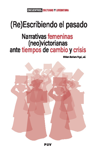 (Re)Escribiendo el pasado. Narrativas femeninas (neo)victorianas ante tiempos de cambio y crisis