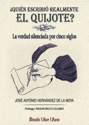 ¿Quién escribió realmente el Quijote?. La verdad silenciada durante cinco siglos.