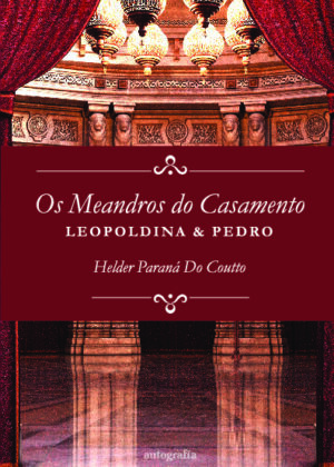 Os meandros do casamento: Leopoldina e Pedro