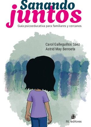 Sanando Juntos. Vol 1. Guía psicoeducativa para familiares y cercanos