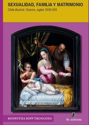 Sexualidad, familia y matrimonio. Chile Austral: Osorno, siglos XVIII-XIX