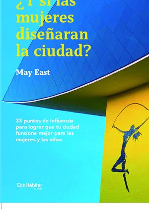 ¿Y si las mujeres diseñaran la ciudad?