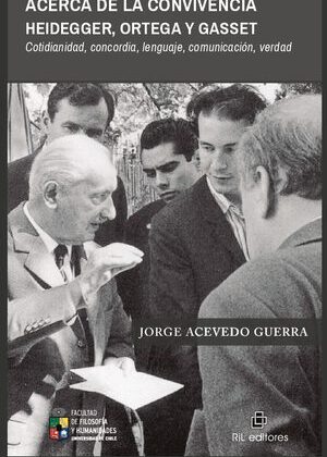 Acerca de la convivencia. Heidegger, Ortega y Gasset. Cotidianidad, concordia, lenguaje, comunicación, verdad
