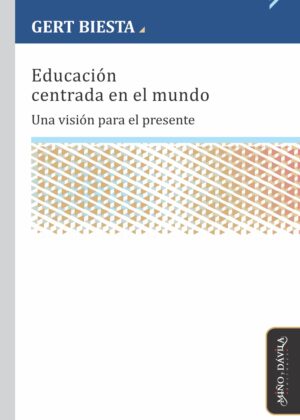 Educación centrada en el mundo. Una visión para el presente