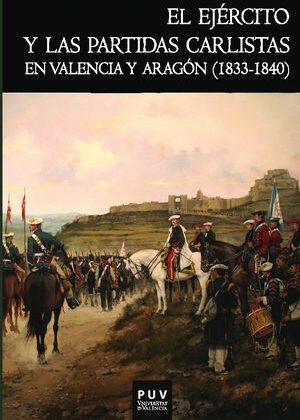 El ejército y las partidas carlistas en Valencia y Aragón (1833-1840)