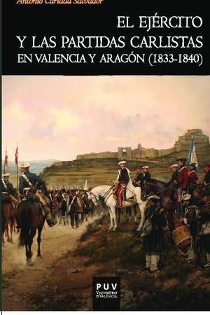 El ejército y las partidas carlistas en Valencia y Aragón (1833-1840)