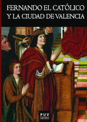 Fernando el Católico y la ciudad de Valencia