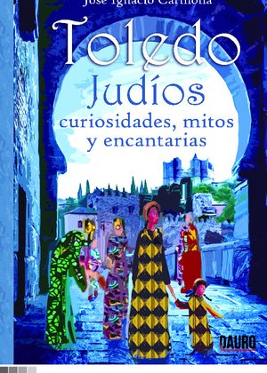 Toledo. Judíos: Curiosidades, mitos y encantarías