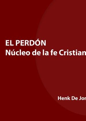 El PERDÓN. Núcleo de la fe Cristiana