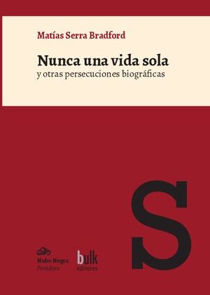 Nunca una vida sola y otras persecuciones biográficas