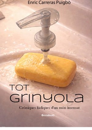 Tot grinyola. Cròniques lúdiques d’un món insensat