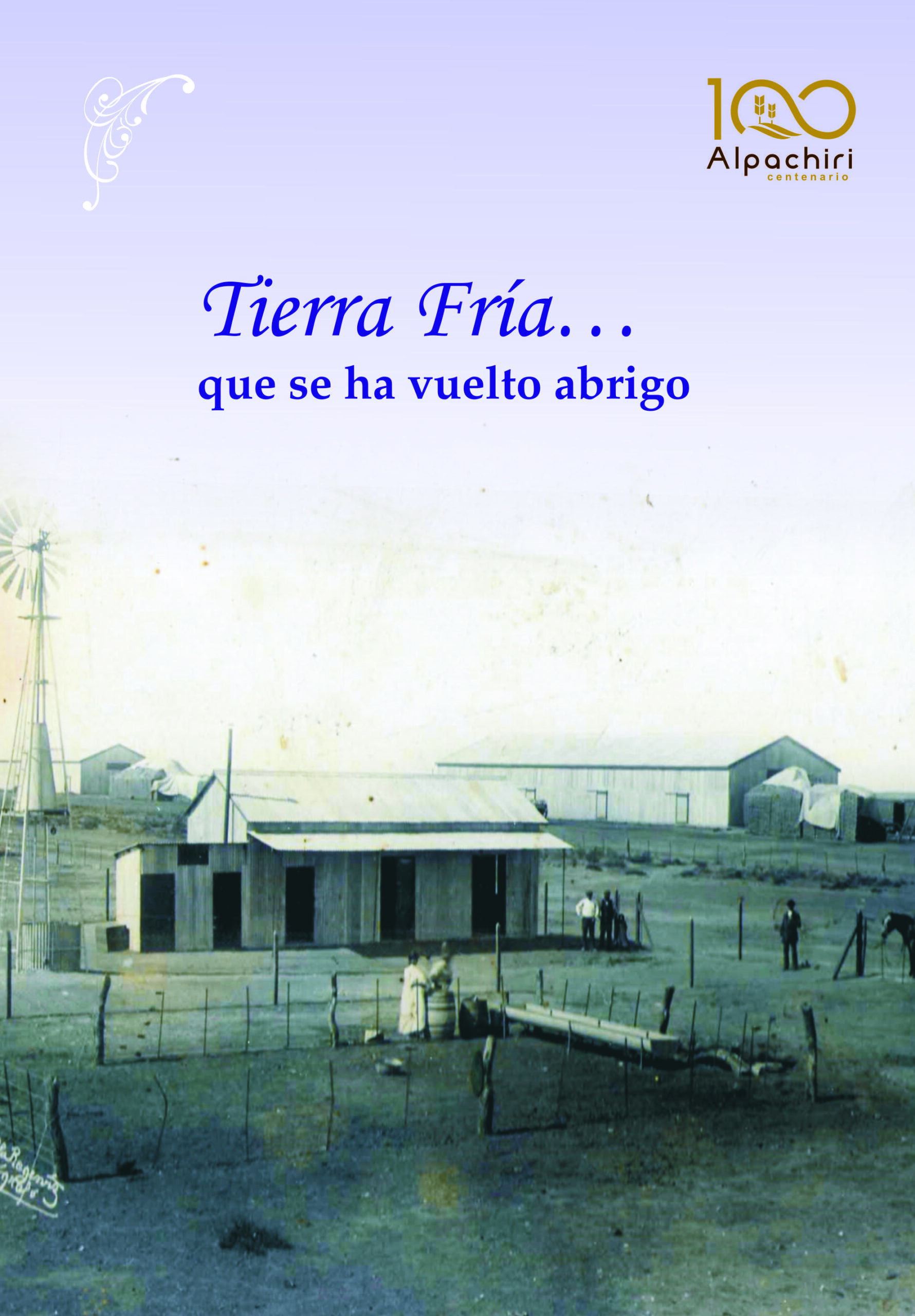 Tierra fría... que se ha vuelto abrigo. Centenario de Alpachiri