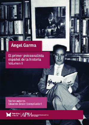 Ángel Garma / Vol. 2 - El primer psicoanalista español de la historia