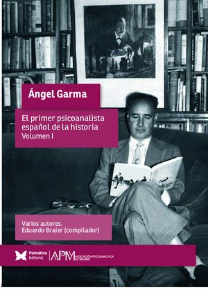 Ángel Garma / Vol. 1- El primer psicoanalista español de la historia