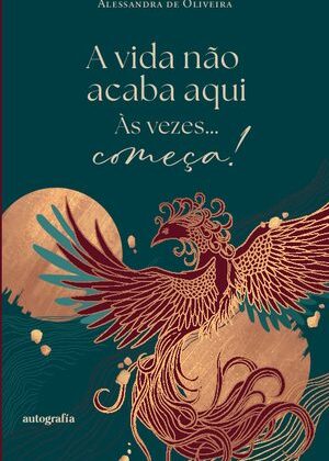 A vida não acaba aqui, às vezes... começa!