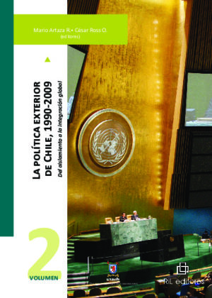 La política exterior de Chile, 1990-2009: del aislamiento a la integración global. Volumen 2