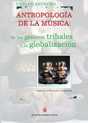 Antropología de la música. Volumen I. De los géneros tribales a la globalización. Teorías de la simplicidad.
