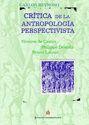 Crítica de la antropología perspectivista. Viveiros de Castro, Philippe Descola, Bruno Latour.