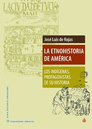 La etnohistoria de América. Los indígenas, protagonistas de su historia.