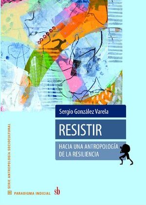 Resistir: hacia una antropología de la resiliencia