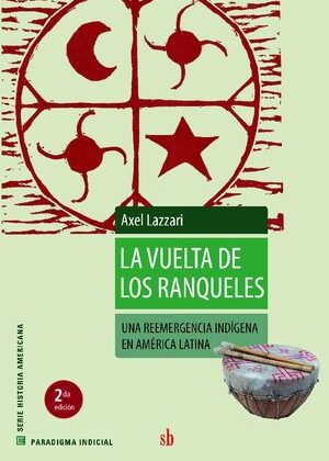 La vuelta a los ranqueles. Una reemergencia indígena en América Latina.