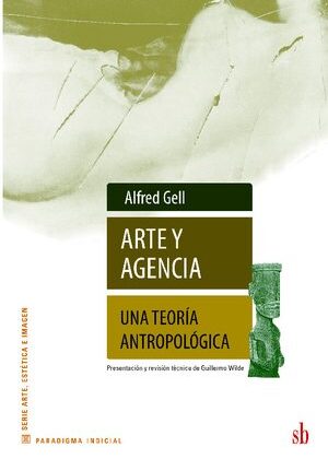 Arte y agencia. Una teoría antropológica.