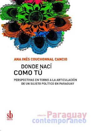 Donde nací como tú. Perspectivas en torno a la articulación de un sujeto político en Paraguay.