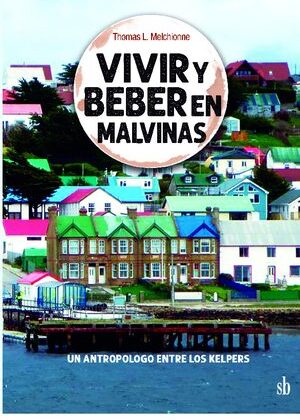 Vivir y beber en Malvinas. Un antropólogo entre los kelpers.