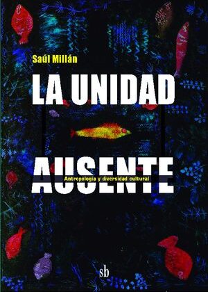 La unidad ausente. Antropología y diversidad cultural.