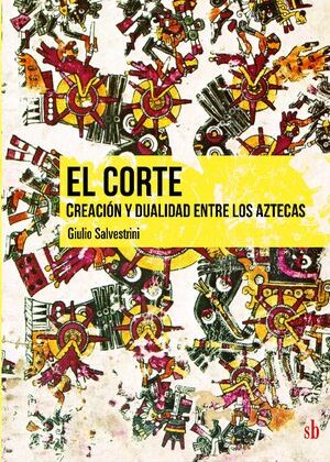 El Corte. Creación y dualidad entre los aztecas.