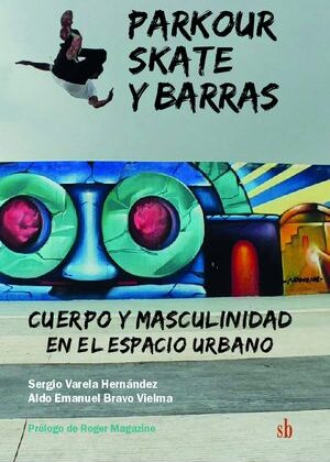Parkour, skate y barras. Cuerpo y masculinidad en el espacio urbano.