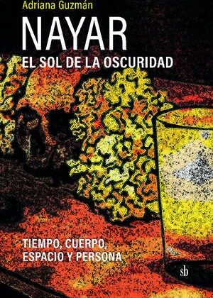 Nayar: el sol de la oscuridad. Tiempo, cuerpo, espacio y persona.