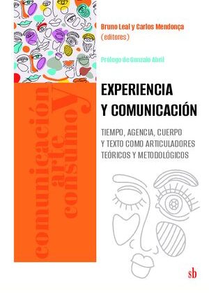 Experiencia y comunicación. Tiempo, agencia, cuerpo y texto como articuladores teóricos y metodológicos.
