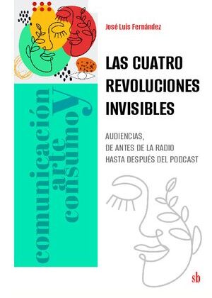 Las cuatro revoluciones invisibles. Audiencias, desde antes de la radio hasta después del podcast.