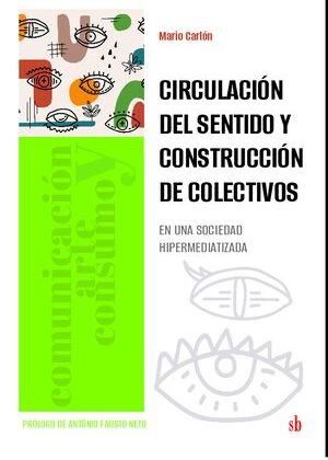 Circulación del sentido y construcción de colectivos en una sociedad hipermediatizada