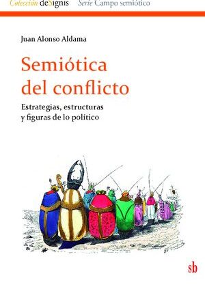 Semiótica del conflicto. Estrategias, estructuras y figuras de lo político.