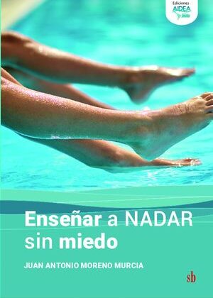 Enseñar a nadar sin miedo. Cómo superar el temor al medio acuático y disfrutar del aprendizaje.