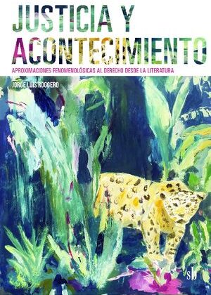 Justicia y acontecimiento. Aproximaciones fenomenológicas al derecho desde la literatura.