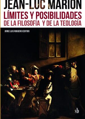 Jean-Luc Marion. Límites y posibilidades de la filosofía y de la teología.