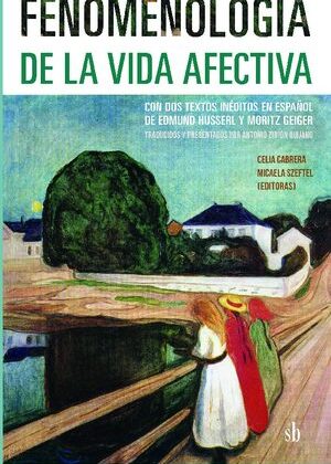 Fenomenología de la vida afectiva. Con dos textos inéditos en español de Edmund Husserl y Moritz Geiger.