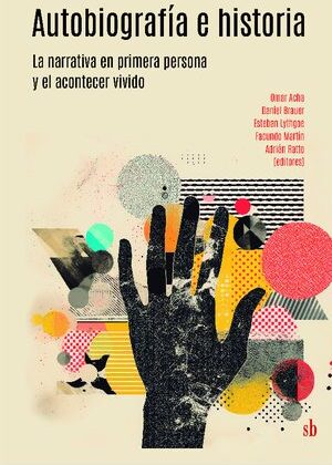 Autobiografía e historia. La narrativa en primera persona y el acontecer vivido.