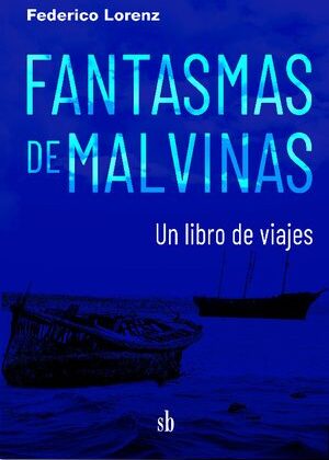 Fantasmas de Malvinas. Un libro de viajes.