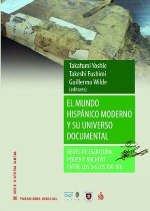 El mundo hispánico moderno y su universo documental. Redes de escritura, poder y archivo entre los siglos XVI y XIX.