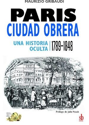 París, ciudad obrera. Una historia oculta (1789-1848).