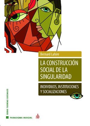 La construcción social de la singularidad. Individuos, instituciones y socializaciones.