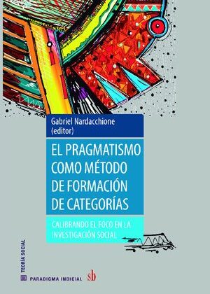 El pragmatismo como método de formación de categorías. Calibrando el foco en la investigación social.