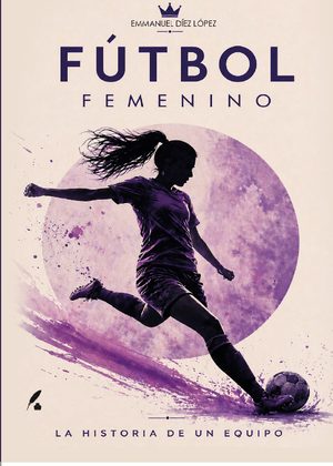 Fútbol femenino. La historia de un equipo
