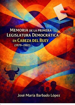 MEMORIA DE LA PRIMERA LEGISLATURA DEMOCRÁTICA EN CABEZA DEL BUEY