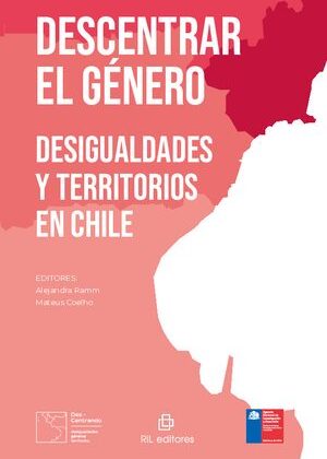 Descentrar el género. Desigualdades y territorios en Chile